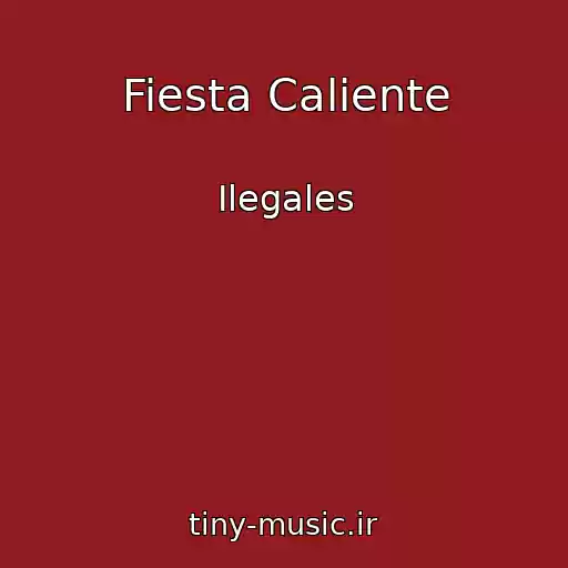 کاور آهنگ Fiesta Caliente از Ilegales