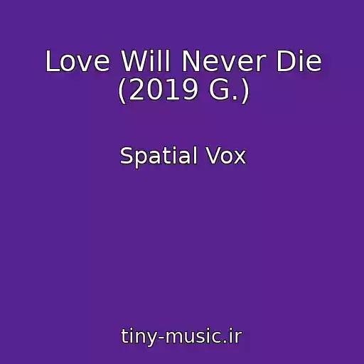 کاور آهنگ Love Will Never Die (2019 G.) از Spatial Vox