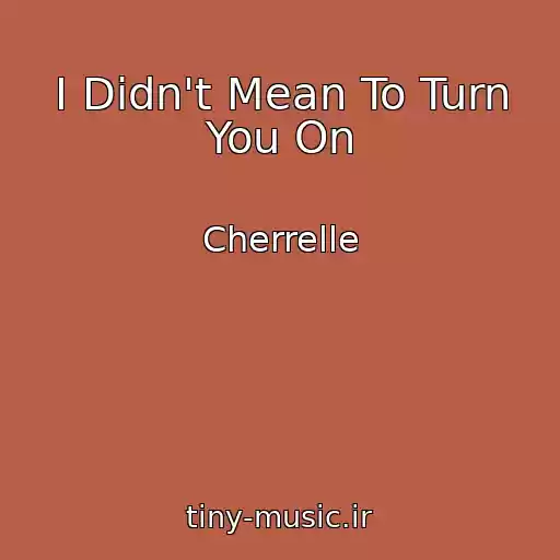 کاور آهنگ I Didn't Mean To Turn You On از Cherrelle