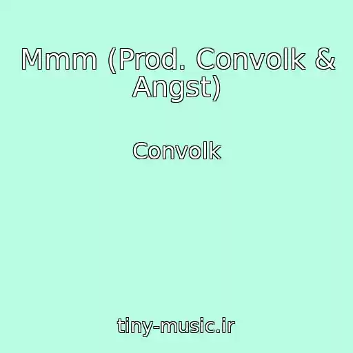 کاور آهنگ Mmm (Prod. Convolk & Angst) از Convolk