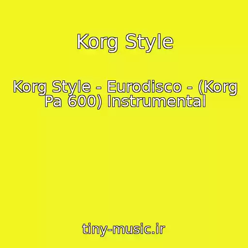 کاور آهنگ Korg Style از Korg Style - Eurodisco - (Korg Pa 600) Instrumental