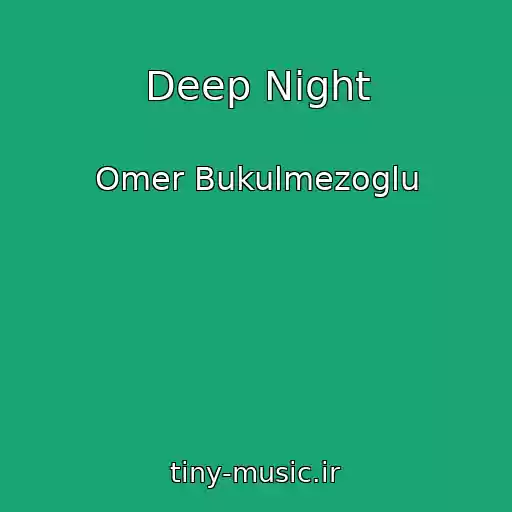 کاور آهنگ Deep Night از Omer Bukulmezoglu