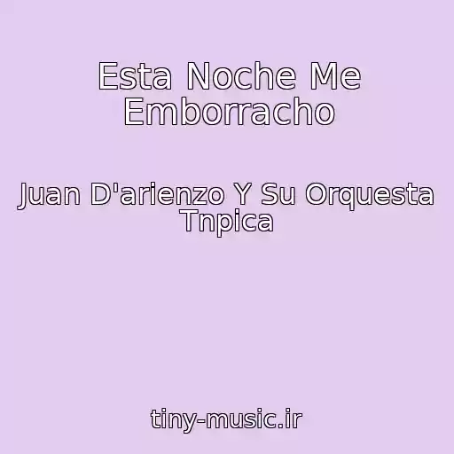 کاور آهنگ Esta Noche Me Emborracho از Juan D'arienzo Y Su Orquesta Tnpica