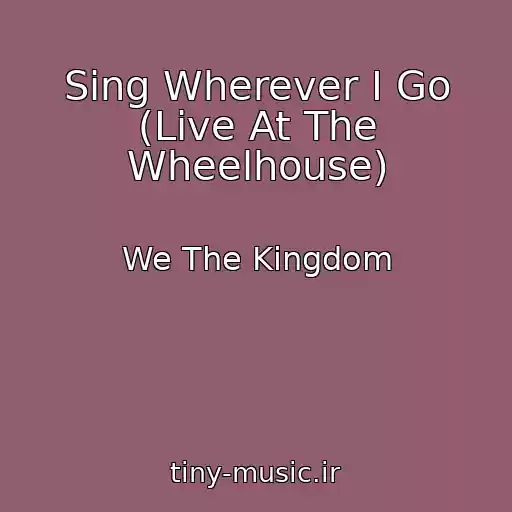 کاور آهنگ Sing Wherever I Go (Live At The Wheelhouse) از We The Kingdom