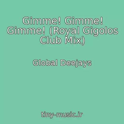 کاور آهنگ Gimme! Gimme! Gimme! (Royal Gigolos Club Mix) از Global Deejays