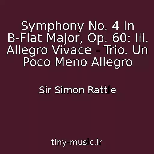 کاور آهنگ Symphony No. 4 In B-Flat Major, Op. 60: Iii. Allegro Vivace - Trio. Un Poco Meno Allegro از Sir Simon Rattle
