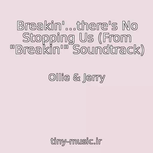 کاور آهنگ Breakin'...there's No Stopping Us (From "Breakin'" Soundtrack) از Ollie & Jerry