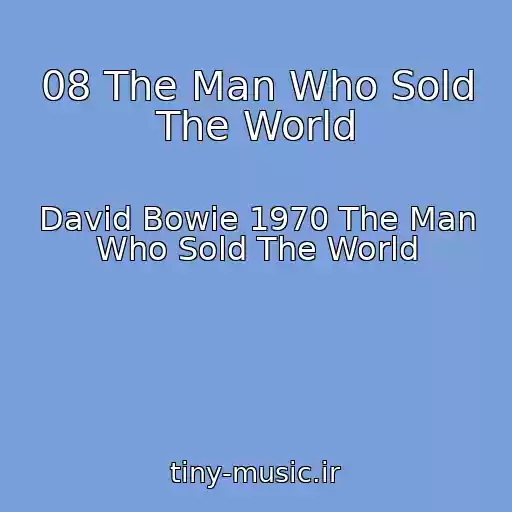 کاور آهنگ 08 The Man Who Sold The World از David Bowie 1970 The Man Who Sold The World