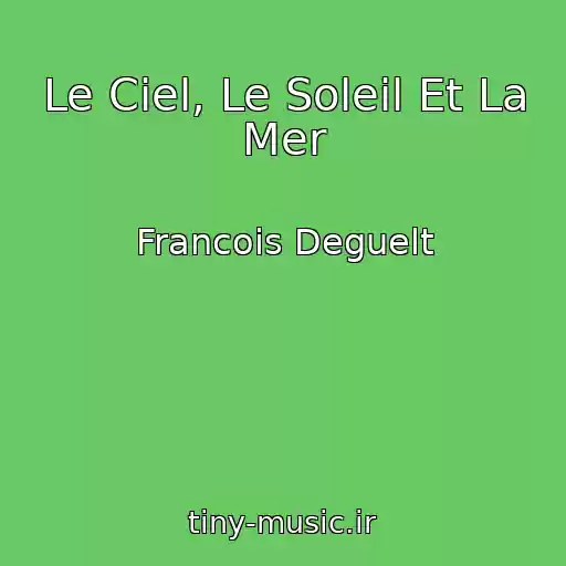 کاور آهنگ Le Ciel, Le Soleil Et La Mer از Francois Deguelt