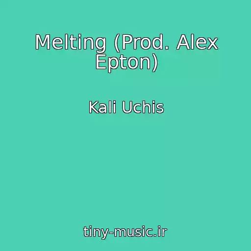 کاور آهنگ Melting (Prod. Alex Epton) از Kali Uchis