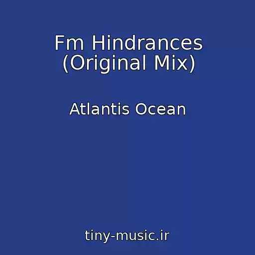 کاور آهنگ Fm Hindrances (Original Mix) از Atlantis Ocean