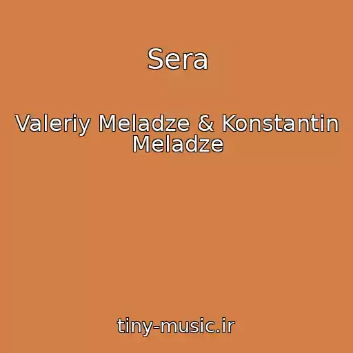 کاور آهنگ Sera از Valeriy Meladze & Konstantin Meladze