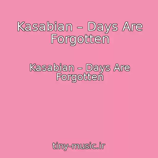 کاور آهنگ Kasabian – Days Are Forgotten از Kasabian – Days Are Forgotten