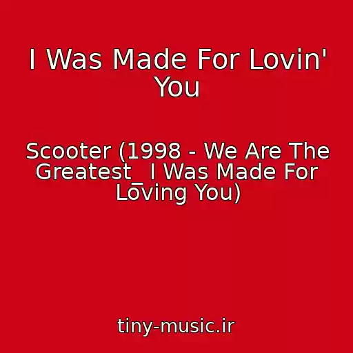 کاور آهنگ I Was Made For Lovin' You از Scooter (1998 - We Are The Greatest_ I Was Made For Loving You)