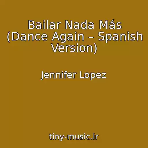 کاور آهنگ Bailar Nada Más (Dance Again – Spanish Version) از Jennifer Lopez