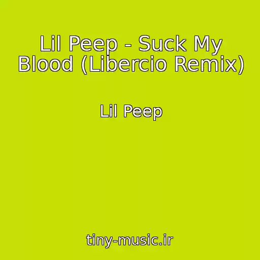 کاور آهنگ Lil Peep - Suck My Blood (Libercio Remix) از Lil Peep