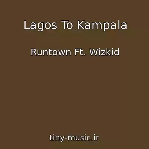 کاور آهنگ Lagos To Kampala از Runtown Ft. Wizkid
