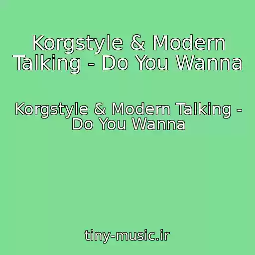 کاور آهنگ Korgstyle & Modern Talking - Do You Wanna از Korgstyle & Modern Talking - Do You Wanna