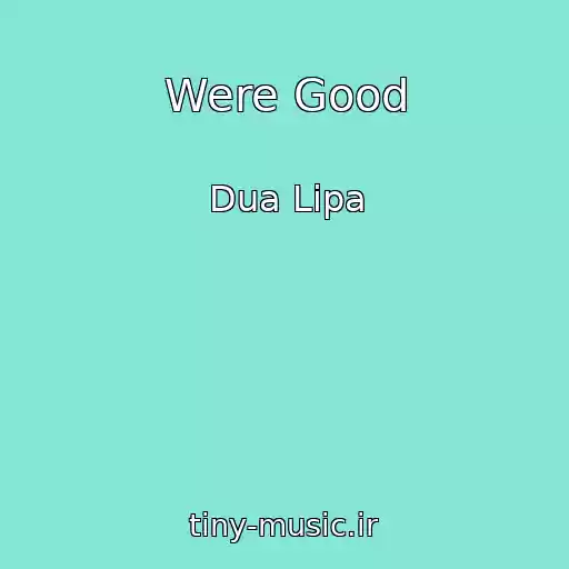 کاور آهنگ Were Good از Dua Lipa