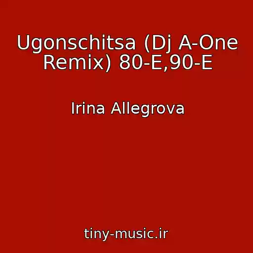 کاور آهنگ Ugonschitsa (Dj A-One Remix) 80-E,90-E از Irina Allegrova