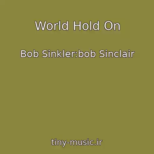 کاور آهنگ World Hold On از Bob Sinkler:bob Sinclair