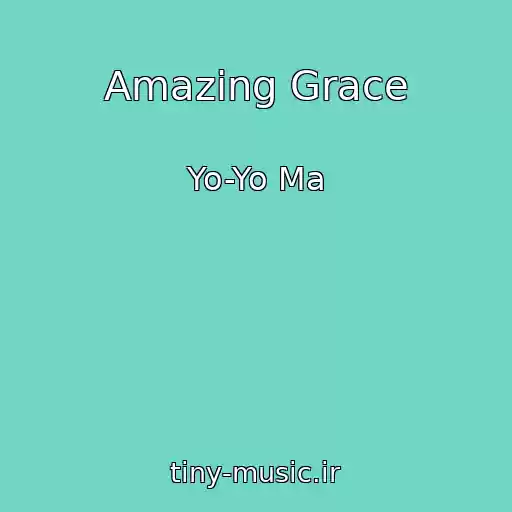 کاور آهنگ Amazing Grace از Yo-Yo Ma