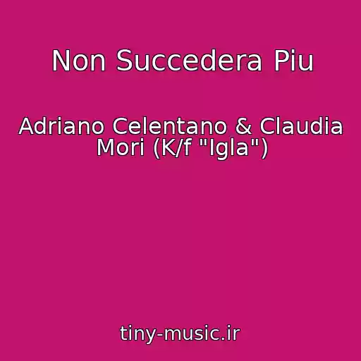 کاور آهنگ Non Succedera Piu از Adriano Celentano & Claudia Mori (K/f "Igla")