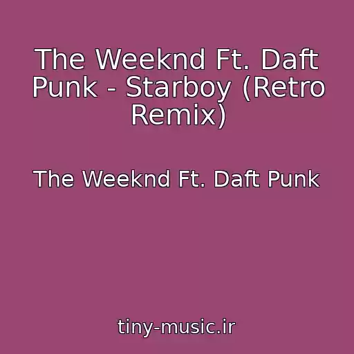 کاور آهنگ The Weeknd Ft. Daft Punk - Starboy (Retro Remix) از The Weeknd Ft. Daft Punk
