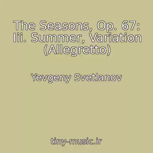 کاور آهنگ The Seasons, Op. 67: Iii. Summer, Variation (Allegretto) از Yevgeny Svetlanov
