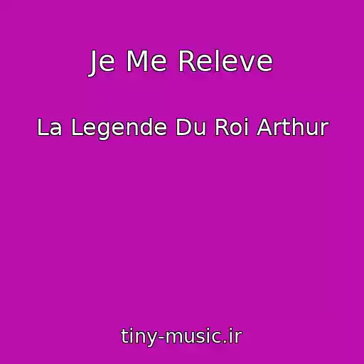 کاور آهنگ Je Me Releve از La Legende Du Roi Arthur