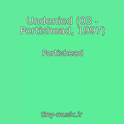 کاور آهنگ Undenied (03 - Portishead, 1997) از Portishead