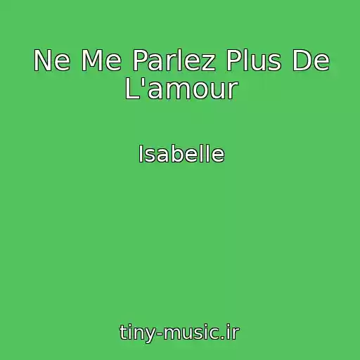 کاور آهنگ Ne Me Parlez Plus De L'amour از Isabelle
