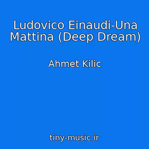 کاور آهنگ Ludovico Einaudi-Una Mattina (Deep Dream) از Ahmet Kilic