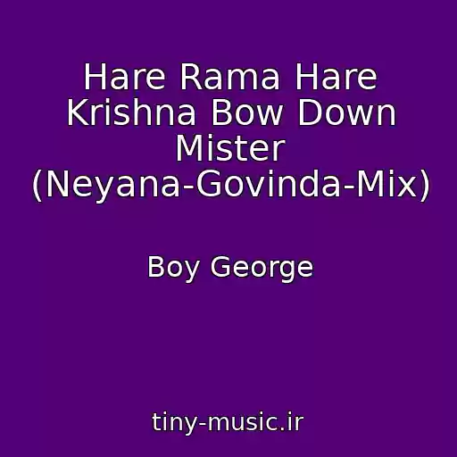 کاور آهنگ Hare Rama Hare Krishna Bow Down Mister (Neyana-Govinda-Mix) از Boy George