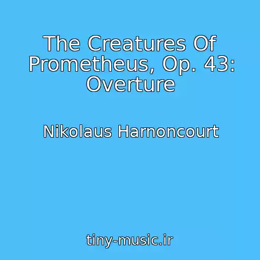 کاور آهنگ The Creatures Of Prometheus, Op. 43: Overture از Nikolaus Harnoncourt