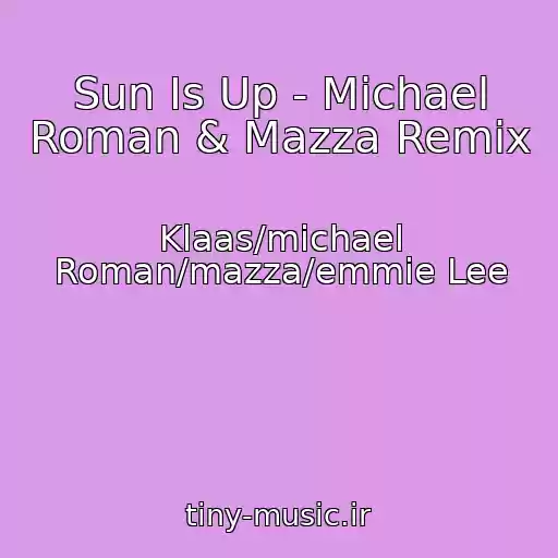 کاور آهنگ Sun Is Up - Michael Roman & Mazza Remix از Klaas/michael Roman/mazza/emmie Lee