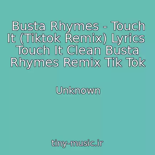 کاور آهنگ Busta Rhymes - Touch It (Tiktok Remix) Lyrics  Touch It Clean Busta Rhymes Remix Tik Tok از Unknown