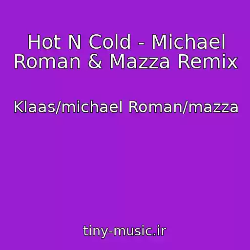 کاور آهنگ Hot N Cold - Michael Roman & Mazza Remix از Klaas/michael Roman/mazza
