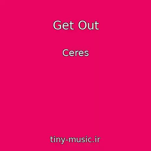 کاور آهنگ Get Out از Ceres