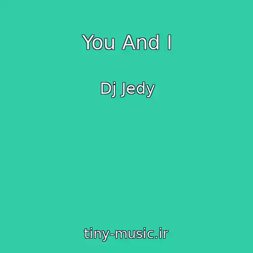 کاور آهنگ You And I از Dj Jedy