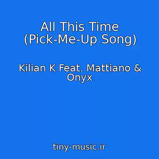 کاور آهنگ All This Time (Pick-Me-Up Song) از Kilian K Feat. Mattiano & Onyx