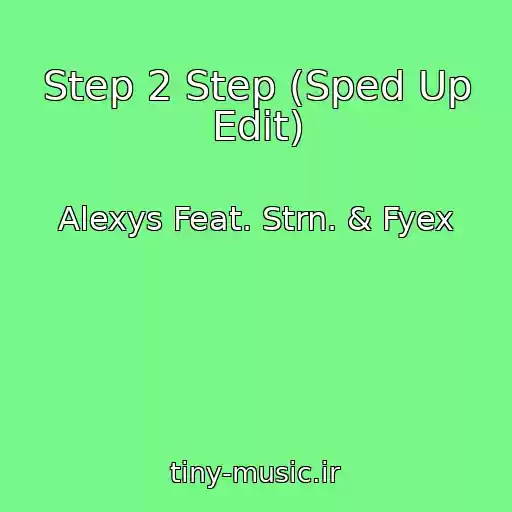 کاور آهنگ Step 2 Step (Sped Up Edit) از Alexys Feat. Strn. & Fyex