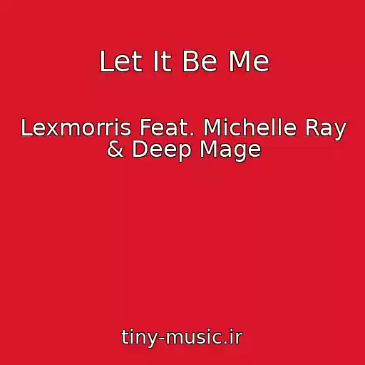 کاور آهنگ Let It Be Me از Lexmorris Feat. Michelle Ray & Deep Mage