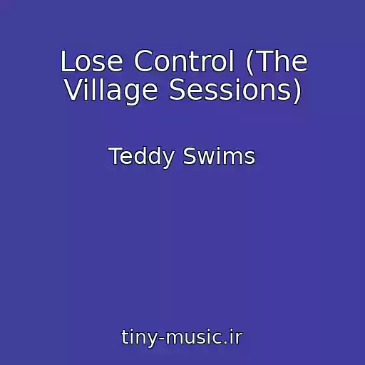 کاور آهنگ Lose Control (The Village Sessions) از Teddy Swims