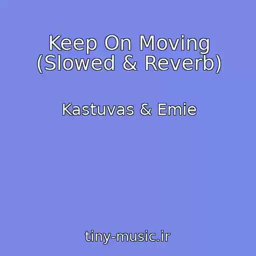 کاور آهنگ Keep On Moving (Slowed & Reverb) از Kastuvas & Emie