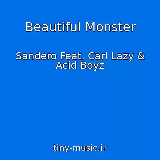 کاور آهنگ Beautiful Monster از Sandero Feat. Carl Lazy & Acid Boyz