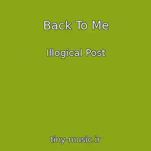 کاور آهنگ Back To Me از Illogical Post
