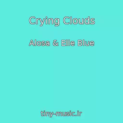 کاور آهنگ Crying Clouds از Alosa & Elle Blue