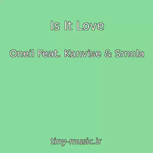 کاور آهنگ Is It Love از Oneil Feat. Kanvise & Smola