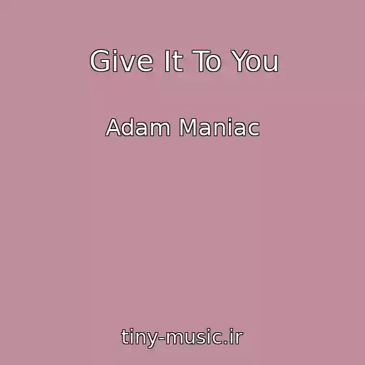 کاور آهنگ Give It To You از Adam Maniac